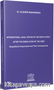 International Legal Status Of The Kerch Strait After The Dissolution Of The USSR: Geopolitical Conjunctures And Their Consequences