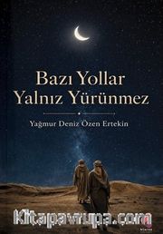 Bazı Yollar Yalnız Yürünmez