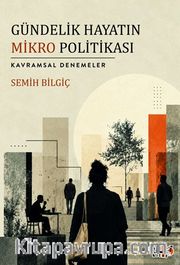 Gündelik Hayatın Mikro Politikası <br /> Kavramsal Denemeler