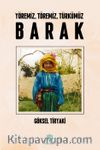 Yöremiz, Töremiz, Türkümüz Barak
