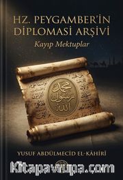 Hz. Peygamber'in Diplomasi Arşivi <br /> Kayıp Mektuplar