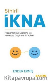 Sihirli İkna <br /> Müşterilerinizi Etkileme ve Harekete Geçirmenin Yolları