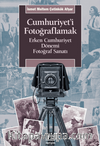 Cumhuriyet'i Fotoğraflamak & Erken Cumhuriyet Dönemi Fotoğraf Sanatı