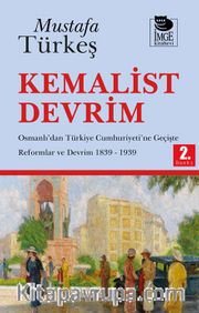 Kemalist Devrim <br /> Osmanlı'dan Türkiye Cumhuriyeti'ne Geçişte Reformlar ve Devrim 1839-1939
