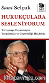 Hukukçulara Sesleniyorum & Tartışamaya Dayanmayan Yargılamaların Geçersizliği  Hakkında