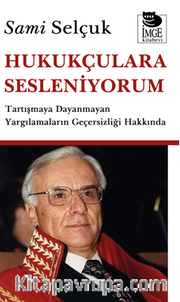 Hukukçulara Sesleniyorum <br /> Tartışamaya Dayanmayan Yargılamaların Geçersizliği  Hakkında
