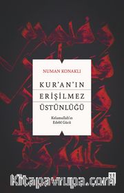 Kur'an'ın Erişilmez Üstünlüğü <br /> Kelamullah'ın Edebî Gücü