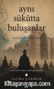 Aynı Sükutta Buluşanlar <br /> Horasan Erenleri