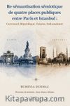 Re-Sémantisation Sémiotique De Quatre Places Publiques Entre Paris Et Istanbul :  Carrousel, République, Taksim, Sultanahmet
