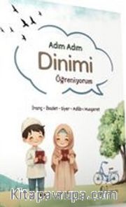 Adım Adım Dinimi Öğreniyorum <br /> İnanç, İbadet, Siyer, Adab-ı Muaşeret