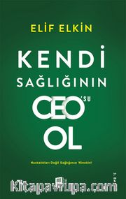 Kendi Sağlığının Ceo'su Ol <br /> Hastalıkları Değil Sağlığınızı Yönetin!