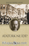 Atatürk Ne İdi?