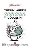 Yudumlarken Zamanın Gölgesini