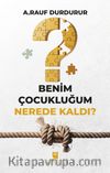 Benim Çocukluğum Nerede Kaldı?