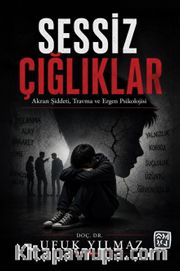 Sessiz Çığlıklar <br /> Akran Şiddeti, Travma ve Ergen Psikolojisi