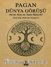 Pagan Dünya Görüşü & Din Mi, İnanç Mı, Yaşam Biçimi Mi?