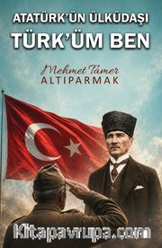 Atatürk'ün Ülküdaşı Türk'üm Ben