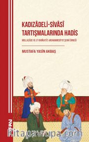 Kadızadeli-Sivasî Tartışmalarında Hadis Mollazade ve Et-Tarîkatü'l-Muhammediyye Şerhi Örneği