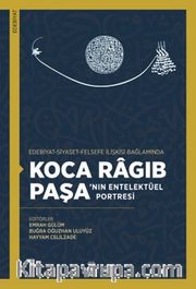 Edebiyat-Siyaset-Felsefe İlişkisi Bağlamında Koca Ragıb Paşa'nın Entelektüel Portresi
