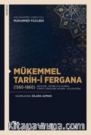 Mükemmel Tarih-i Fergana (1560-1860) [İnceleme - Metnin Yazı Çevirimi - Türkiye Türkçesine Aktarım - Sözlük/Dizin]