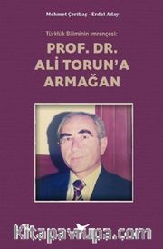 Türklük Biliminin İmrençesi: Prof. Dr. Ali Torun'a Armağan