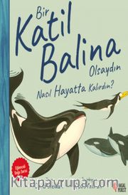 Bir Katil Balina Olsaydın Nasıl Hayatta Kalırdın?