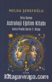 Astroloji Eğitim Kitabı (Orta Seviye) Astro Pratik Serisi 2