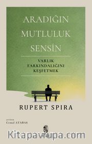 Aradığın Mutluluk Sensin <br /> Varlık Farkındalığını Keşfetmek