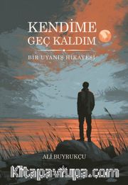 Kendime Geç Kaldım