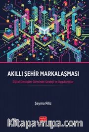Akıllı Şehir Markalaşması <br /> Dijital Dönüşüm Sürecinde Strateji ve Uygulamalar