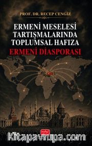 Ermeni Meselesi Tartışmalarında Toplumsal Hafıza <br /> Ermeni Diasporası