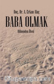 Baba Olmak <br /> Bilinenden Ötesi
