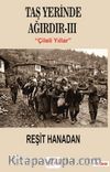 Taş Yerinde Ağırdır III / Çileli Yıllar