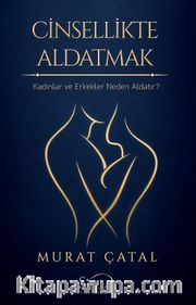 Cinsellikte Aldatmak <br /> Kadınlar ve Erkekler Neden Aldatır ?