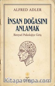 İnsan Doğasını Anlamak <br /> Bireysel Psikolojiye Giriş