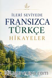 İleri Seviyede Fransızca-Türkçe Hikayeler