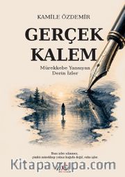 Gerçek Kalem <br /> Mürekkebe Yansıyan Derin İzler
