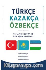 Türkçe-Kazakça-Özbekçe / Tematik Sözlük ve Konuşma Kalıpları