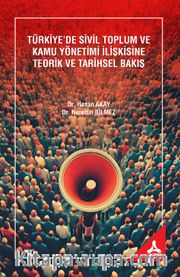 Türkiye'de Sivil Toplum ve Kamu Yönetimi İlişkisine Teorik ve Tarihsel Bakış