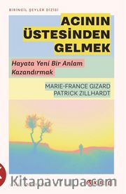 Acının Üstesinden Gelmek <br /> Hayata Yeni Bir Anlam Kazandırmak