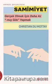 Samimiyet <br /> Gerçek Olmak İçin Daha Az “-mış Gibi” Yapmak