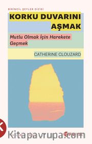 Korku Duvarını Aşmak <br /> Mutlu Olmak İçin Harekete Geçmek
