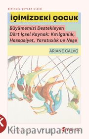 İçimizdeki Çocuk <br /> Büyümemizi Destekleyen Dört İçsel Kaynak: Kırılganlık, Hassasiyet, Yaratıcılık ve Neşe