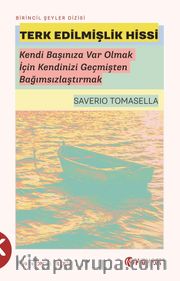 Terk Edilmişlik Hissi <br /> Kendi Başınıza Var Olmak İçin Kendinizi Geçmişten Bağımsızlaştırmak
