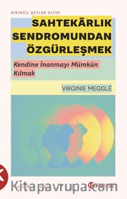 Sahtekarlık Sendromundan Özgürleşmek <br /> Kendine İnanmayı Mümkün Kılmak