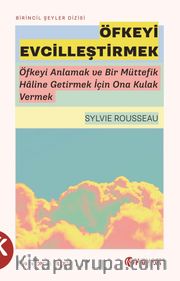 Öfkeyi Evcilleştirmek <br /> Öfkeyi Anlamak ve Bir Müttefik Haline Getirmek İçin Ona Kulak Vermek