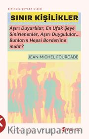 Sınır Kişilikler <br /> Aşırı Duyarlılar, En Ufak Şeye Sinirlenenler, Aşırı Duygulular... Bunların Hepsi Borderline mıdır?