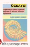 Özsaygı & Başkalarıyla ya da Başkaları Olmaksızın Kendini Sevmeyi Öğrenmek