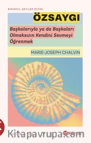 Özsaygı <br /> Başkalarıyla ya da Başkaları Olmaksızın Kendini Sevmeyi Öğrenmek