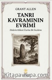 Tanrı Kavramının Evrimi <br /> Dinlerin Kökeni Üzerine Bir İnceleme
